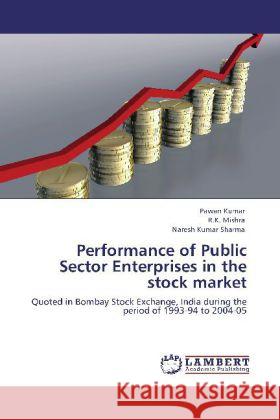 Performance of Public Sector Enterprises in the stock market Kumar, Pawan, Mishra, R. K., Sharma, Naresh Kumar 9783846528310