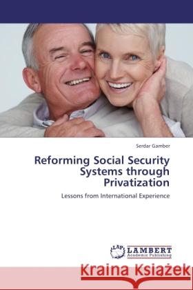 Reforming Social Security Systems through Privatization Gamber, Serdar 9783846528457 LAP Lambert Academic Publishing