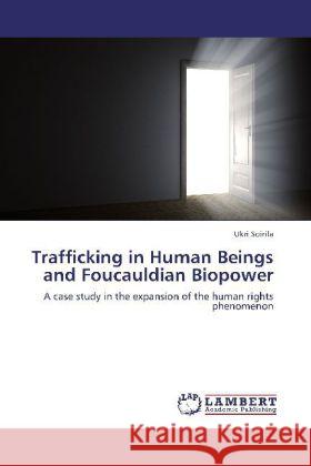 Trafficking in Human Beings and Foucauldian Biopower Ukri Soirila 9783846528655 LAP Lambert Academic Publishing