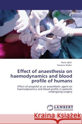 Effect of anaesthesia on haemodynamics and blood profile of humans Iqbal, Razia, Shabir, Naveera 9783846528907