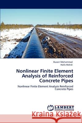 Nonlinear Finite Element Analysis of Reinforced Concrete Pipes Husain Mohammad Haifa Mahdi 9783846528938