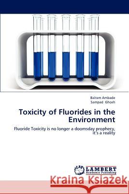 Toxicity of Fluorides in the Environment Ambade Balram, Ghosh Sampad 9783846529027