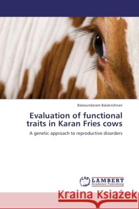 Evaluation of functional traits in Karan Fries cows Balakrishnan, Balasundaram 9783846529553 LAP Lambert Academic Publishing