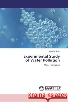 Experimental Study of Water Pollution : Water Pollution Shah, Shailesh 9783846529577