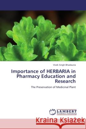 Importance of HERBARIA in Pharmacy Education and Research Bhadauria, Vivek Singh 9783846529607