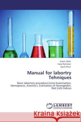 Manual for labortry Tehniques Ullah, Imran, Rahman, Fazal, Khan, Ayub 9783846529645 LAP Lambert Academic Publishing