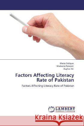 Factors Affecting Literacy Rate of Pakistan Sidique, Maria, Parveen, Shabana, Ali, Asghar 9783846529713 LAP Lambert Academic Publishing