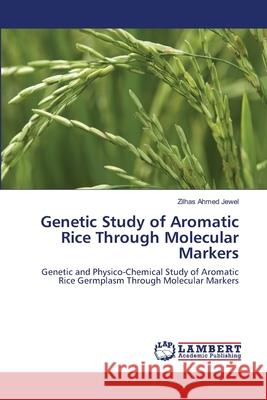 Genetic Study of Aromatic Rice Through Molecular Markers Zilhas Ahmed Jewel 9783846529775 LAP Lambert Academic Publishing