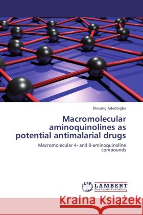 Macromolecular aminoquinolines as potential antimalarial drugs Aderibigbe, Blessing 9783846529782