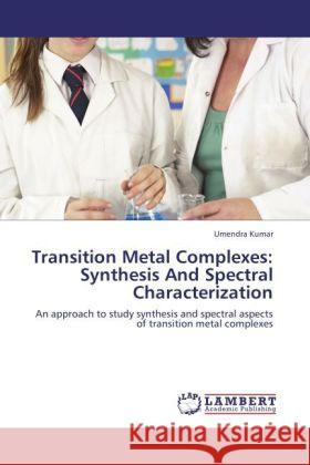 Transition Metal Complexes: Synthesis And Spectral Characterization Kumar, Umendra 9783846529928