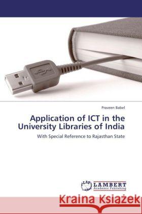 Application of ICT in the University Libraries of India Babel, Praveen 9783846530306 LAP Lambert Academic Publishing