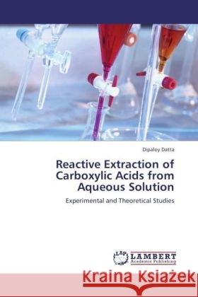 Reactive Extraction of Carboxylic Acids from Aqueous Solution : Experimental and Theoretical Studies Datta, Dipaloy 9783846530351
