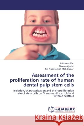 Assessment of the proliferation rate of human dental pulp stem cells Ariffin, Zaihan, Aljnabi, Naseer, Mohd Noor, Siti Noor Fazliah 9783846530450