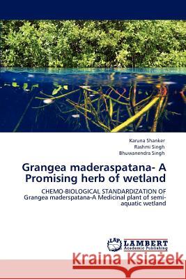 Grangea Maderaspatana- A Promising Herb of Wetland Karuna Shanker Rashmi Singh Bhuwanendra Singh 9783846530702