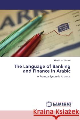 The Language of Banking and Finance in Arabic Ahmed, Khalid M. 9783846531167