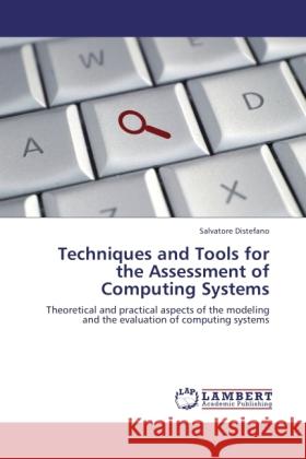 Techniques and Tools for the Assessment of Computing Systems Distefano, Salvatore 9783846531174