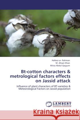 Bt-cotton characters & metrological factors effects on Jassid attack Rahman, Hafeez -ur-, Ahsan Khan, M., Abdul Qayyum, Mirza 9783846531181