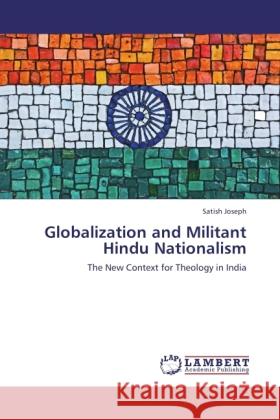 Globalization and Militant Hindu Nationalism : The New Context for Theology in India Joseph, Satish 9783846531280