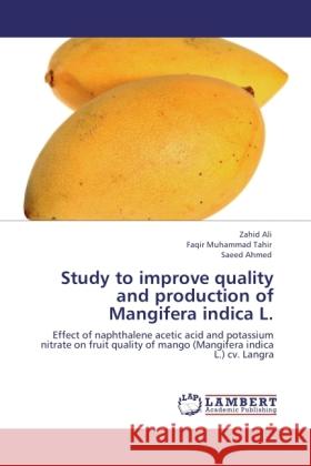 Study to improve quality and production of Mangifera indica L. Ali, Zahid, Muhammad Tahir, Faqir, Ahmed, Saeed 9783846531549