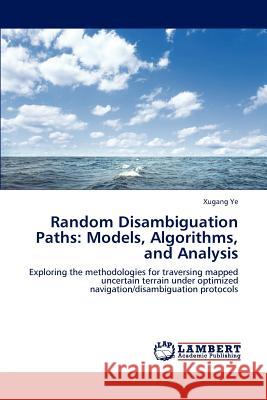 Random Disambiguation Paths: Models, Algorithms, and Analysis Xugang Ye 9783846531747 LAP Lambert Academic Publishing