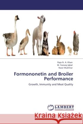 Formononetin and Broiler Performance Khan, Raja N. A., Iqbal, M. Farooq, Mukhtar, Nasir 9783846531853