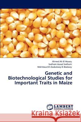 Genetic and Biotechnological Studies for Important Traits in Maize Ahmed Ali El Hosary, Sedhom Asaad Sedhom, Mahmoud El-Zaabalawy El-Badawy 9783846532119