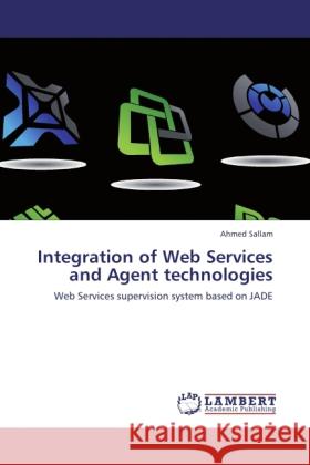 Integration of Web Services and Agent technologies Sallam, Ahmed 9783846532126