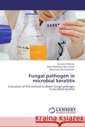 Fungal pathogen in microbial keratitis Embong, Zunaina, Wan Hitam, Wan Hazabbah, Ravichandran, Manickam 9783846532249