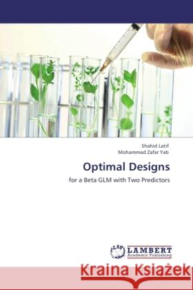 Optimal Designs : for a Beta GLM with Two Predictors Latif, Shahid; Zafar Yab, Mohammad 9783846532355