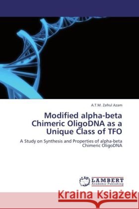 Modified alpha-beta Chimeric OligoDNA as a Unique Class of TFO Azam, A.T.M. Zafrul 9783846532461