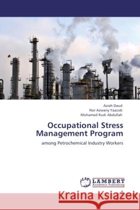 Occupational Stress Management Program : among Petrochemical Industry Workers Daud, Aziah; Yaacob, Nor Azwany; Abdullah, Mohamed Rusli 9783846532737