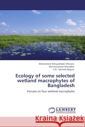 Ecology of some selected wetland macrophytes of Bangladesh Alfasane, Mohammed Almujaddade, Khondker, Moniruzzaman, Begum, Z.N. Tahmida 9783846533178