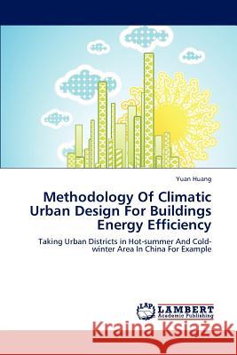 Methodology Of Climatic Urban Design For Buildings Energy Efficiency Huang, Yuan 9783846533468 LAP Lambert Academic Publishing
