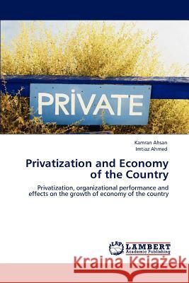 Privatization and Economy of the Country Kamran Ahsan Imtiaz Ahmed  9783846533758 LAP Lambert Academic Publishing AG & Co KG