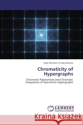 Chromaticity of Hypergraphs Bokhary, Syed Ahtsham Ul Haq 9783846533888 LAP Lambert Academic Publishing