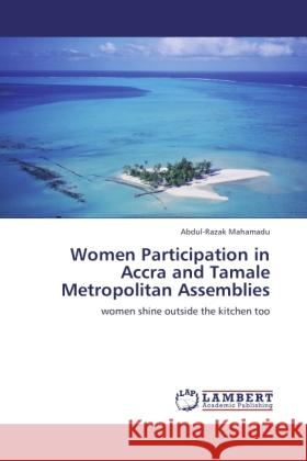 Women Participation in Accra and Tamale Metropolitan Assemblies Mahamadu, Abdul-Razak 9783846534052