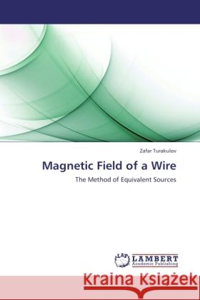 Magnetic Field of a Wire Turakulov, Zafar 9783846534205