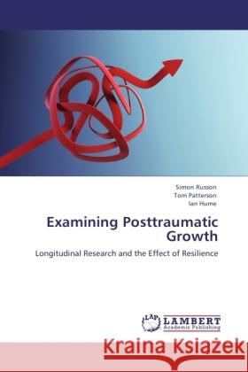 Examining Posttraumatic Growth Russon, Simon, Patterson, Tom, Hume, Ian 9783846534502 LAP Lambert Academic Publishing