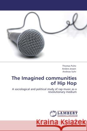 The Imagined communities of Hip Hop Pultz, Thomas, Jessen, Anders, Suhr, Andreas 9783846534625