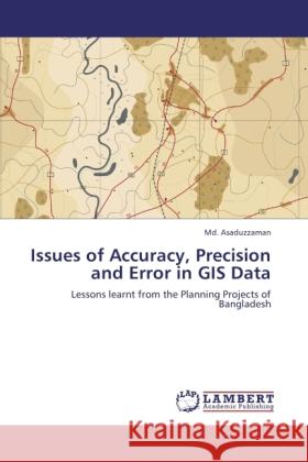 Issues of Accuracy, Precision and Error in GIS Data Asaduzzaman, Md. 9783846534748