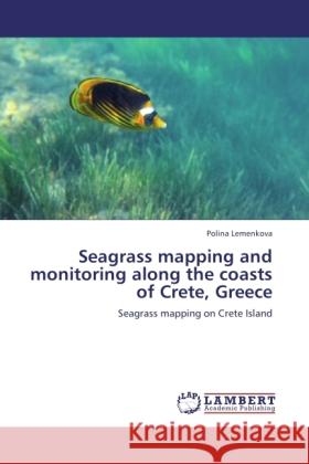 Seagrass mapping and monitoring along the coasts of Crete, Greece Lemenkova, Polina 9783846535165