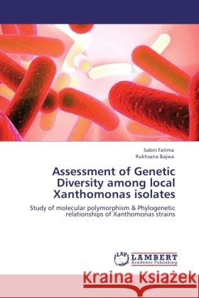 Assessment of Genetic Diversity among local Xanthomonas isolates Fatima, Sabin, Bajwa, Rukhsana 9783846535301