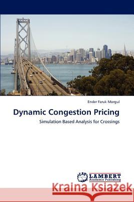 Dynamic Congestion Pricing Ender Faruk Morgul   9783846535851 LAP Lambert Academic Publishing AG & Co KG