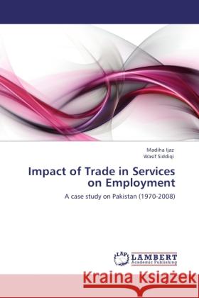 Impact of Trade in Services on Employment Ijaz, Madiha, Siddiqi, Wasif 9783846535905