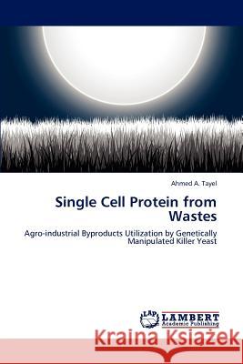 Single Cell Protein from Wastes Ahmed A Tayel 9783846536124