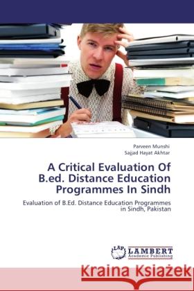 A Critical Evaluation Of B.ed. Distance Education Programmes In Sindh Munshi, Parveen, Akhtar, Sajjad Hayat 9783846536131