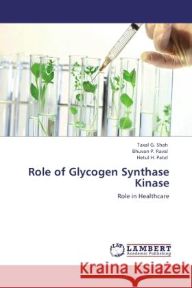 Role of Glycogen Synthase Kinase Shah, Taxal G., Raval, Bhuvan P., Patel, Hetul H. 9783846536445