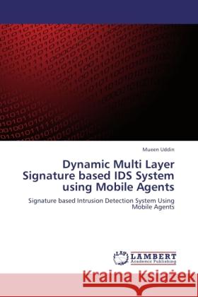 Dynamic Multi Layer Signature based IDS System using Mobile Agents Uddin, Mueen 9783846536957 LAP Lambert Academic Publishing