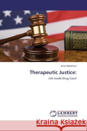 Therapeutic Justice: : Life Inside Drug Court Abdenour, Jesse 9783846536971 LAP Lambert Academic Publishing