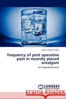 frequency of post operative pain in recently placed amalgam Qazi Fazal Ur Rehman 9783846537220